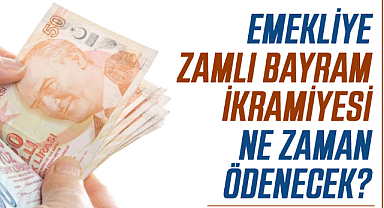 Emekliye zamlı bayram ikramiyesi ne zaman ödenecek?
