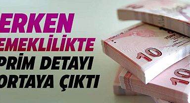 Erken emeklilikte prim detayı ortaya çıktı