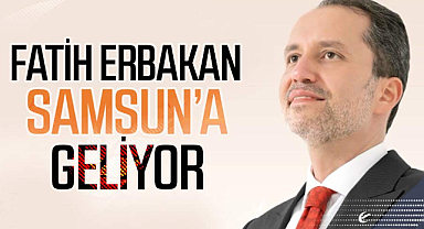 Fatih Erbakan pazar günü Samsun’a geliyor
