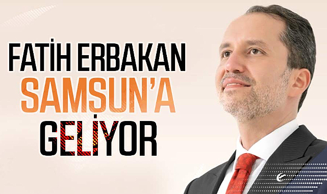 Fatih Erbakan pazar günü Samsun’a geliyor