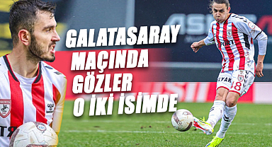 Galatasaray maçında gözler o iki isimde