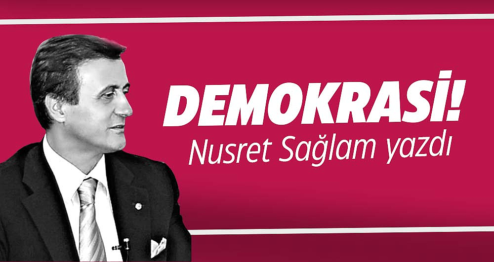 Gazete Gerçek başyazarı Nusret Sağlam yazdı! Demokrasi!