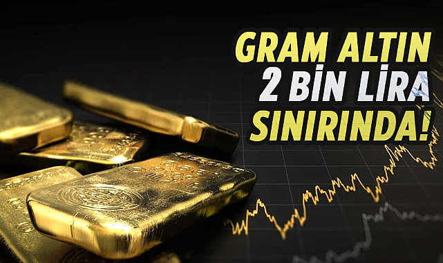 Gram altın 2 bin lira sınırında!