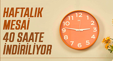Haftalık mesai 40 saate indiriliyor