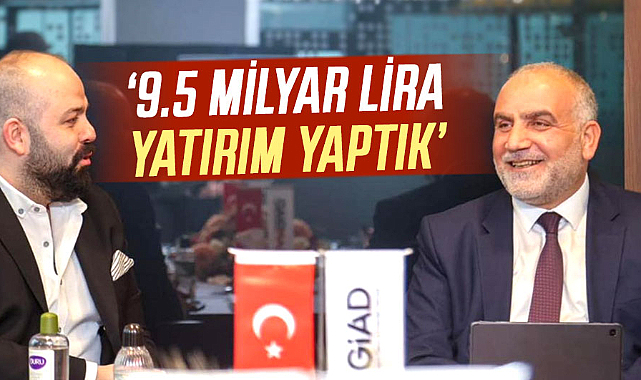 İbrahim Sandıkçı: ‘9.5 milyar lira yatırım yaptık’ 