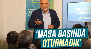 İbrahim Sandıkçı: Masa başında oturmadık