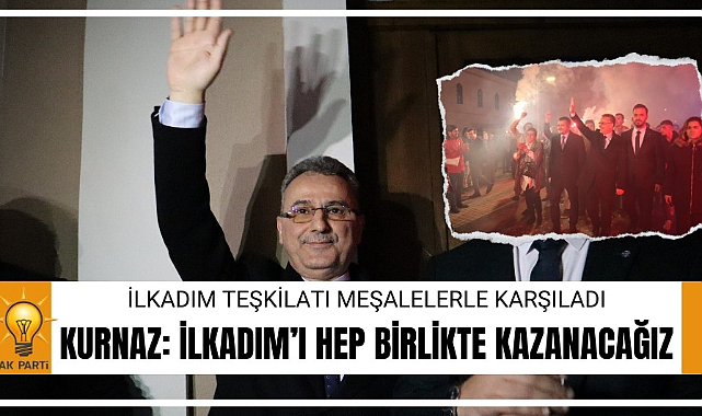 İhsan Kurnaz: İlkadım'ı hep birlikte kazanacağız