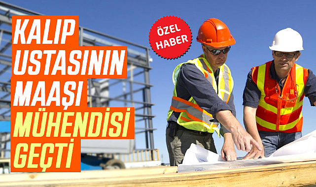 Kalıp ustasının maaşı mühendisi geçti