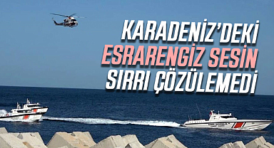 Karadeniz’deki esrarengiz sesin sırrı çözülemedi