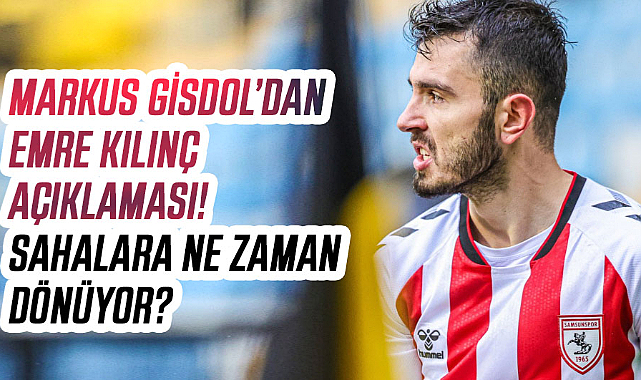 Markus Gisdol’dan Emre Kılınç açıklaması! Sahalara ne zaman dönüyor?