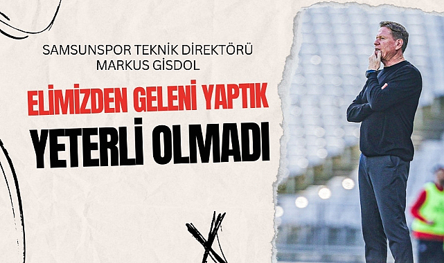 Markus Gisdol: Elimizden geleni yaptık