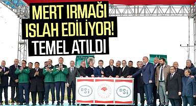 Mert Irmağı ıslah ediliyor! Temel atıldı