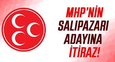 MHP’nin Salıpazarı adayına itiraz!