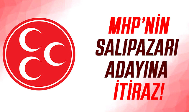 MHP’nin Salıpazarı adayına itiraz!