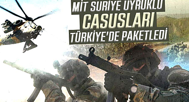 MİT Suriye uyruklu casusları Türkiye'de paketledi