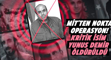 MİT'ten nokta operasyon! Kritik isim Yunus Demir öldürüldü
