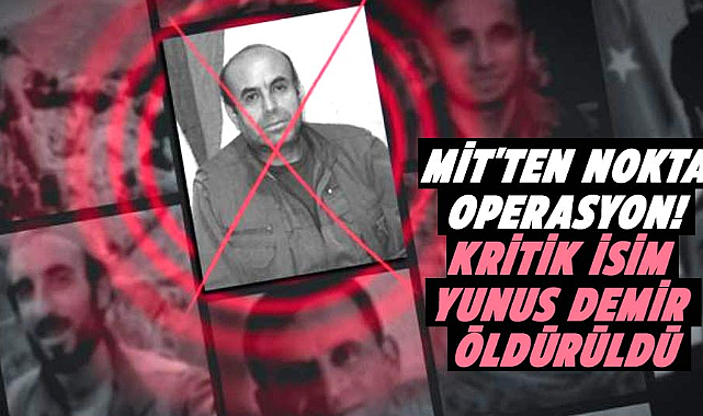 MİT'ten nokta operasyon! Kritik isim Yunus Demir öldürüldü