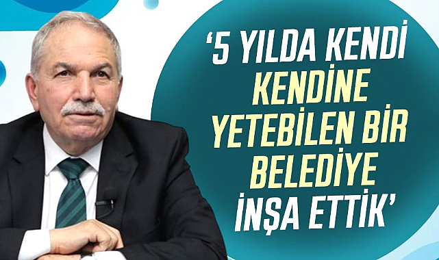 Necattin Demirtaş: 5 yılda kendi kendine yetebilen bir belediye inşa ettik
