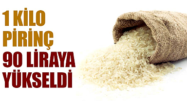 Piyasada 1 kilo pirinç 90 liraya yükseldi