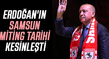 Recep Tayyip Erdoğan'ın Samsun miting tarihi kesinleşti