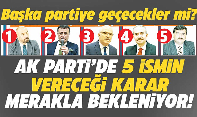 Samsun'da AK Partili 5 ismin vereceği karar bekleniyor! Başka partiye geçecekler mi?