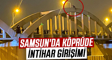 Samsun'da Çetinkaya Köprüsü'nde intihar girişimi