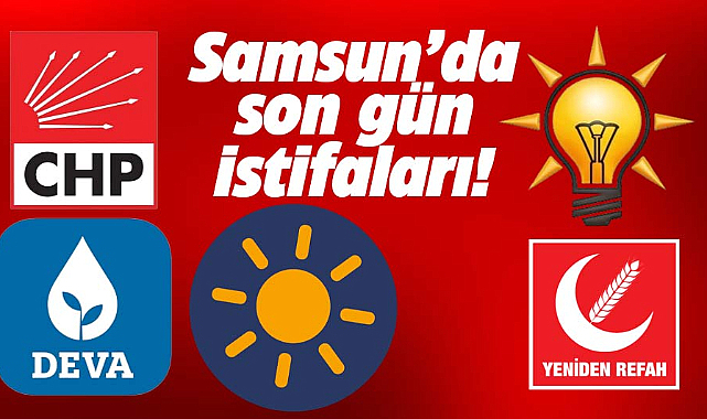 Samsun'da CHP ve DEVA İlçe Başkanları istifa etti YRP'den aday oldu
