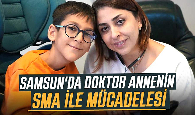 Samsun'da doktor annenin, SMA ile mücadelesi