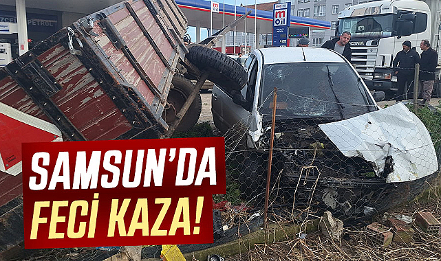 Samsun’da feci kaza!
