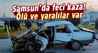 Samsun'da feci kaza! Ölü ve yaralılar var