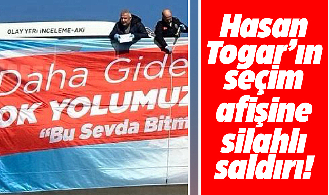 Samsun'da Hasan Togar'ın seçim afişine silahlı saldırı oldu