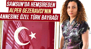 Samsun'da hemşireden Alper Gezeravcı'nın annesine özel Türk Bayrağı