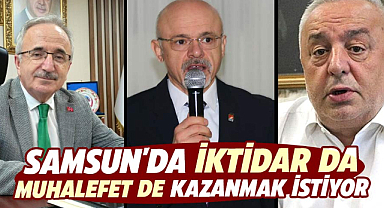 Samsun'da iktidar da muhalefet de kazanmak istiyor