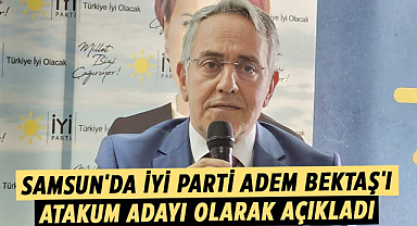 Samsun'da İYİ Parti Adem Bektaş'ı Atakum adayı olarak açıkladı