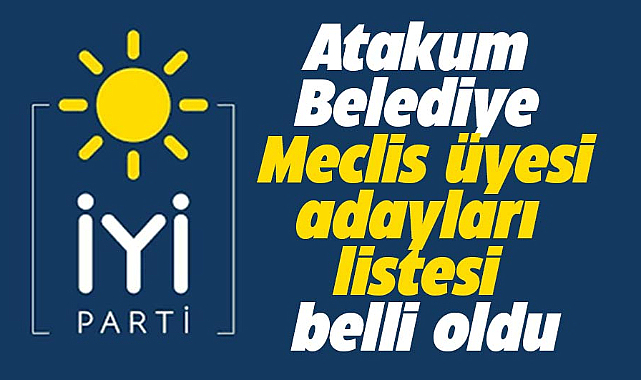 Samsun'da İYİ Parti Atakum Belediye Meclis üyesi aday listesi belli oldu