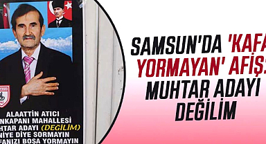 Samsun'da 'Kafa yormayan' afiş: Muhtar adayı değilim
