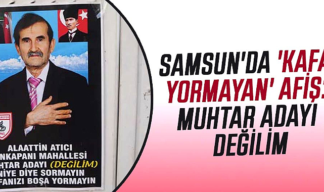 Samsun'da 'Kafa yormayan' afiş: Muhtar adayı değilim