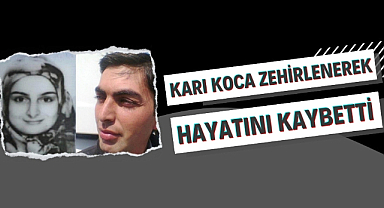 Samsun'da karı koca zehirlenerek hayatını kaybetti