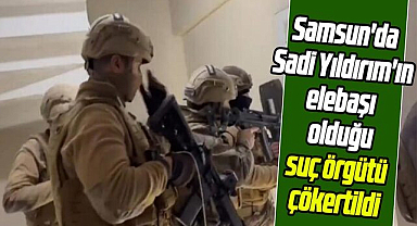 Samsun'da Sadi Yıldırım'ın elebaşı olduğu suç örgütü çökertildi