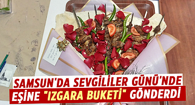 Samsun'da Sevgililer Günü'nde eşine "ızgara buketi" gönderdi