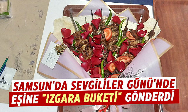 Samsun'da Sevgililer Günü'nde eşine "ızgara buketi" gönderdi