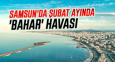 Samsun'da şubat ayında 'bahar' havası