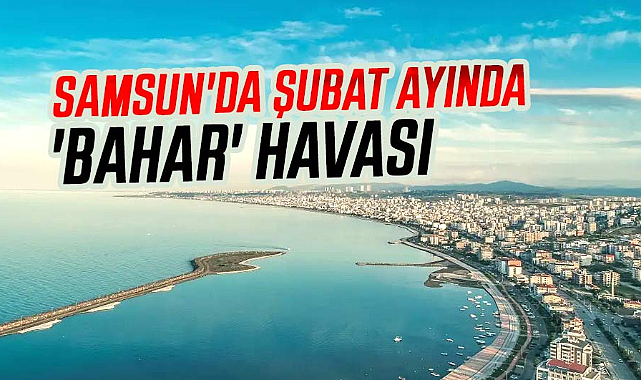 Samsun'da şubat ayında 'bahar' havası