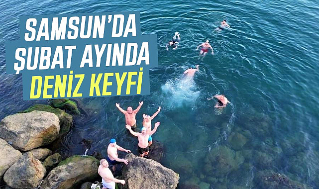 Samsun’da Şubat ayında deniz keyfi
