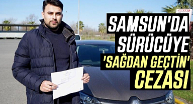 Samsun'da sürücüye 'sağdan geçtin' cezası