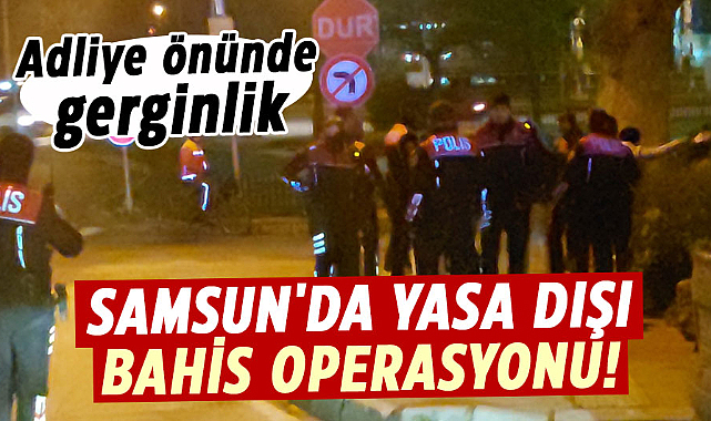 Samsun'da yasa dışı bahis operasyonu!