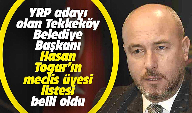 Samsun'da YRP'nin Tekkeköy Belediye Meclis üyesi aday listesi belli oldu