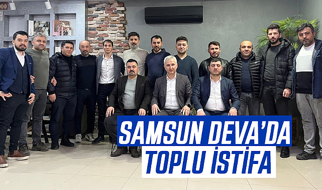 Samsun DEVA'da toplu istifa