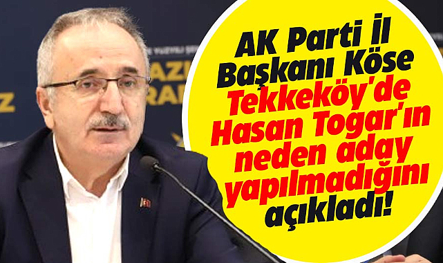 Samsun Tekkeköy'de Hasan Togar'ın neden aday gösterilmediği belli oldu