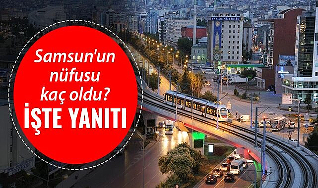 Samsun'un nüfusu kaç oldu? İşte yanıtı